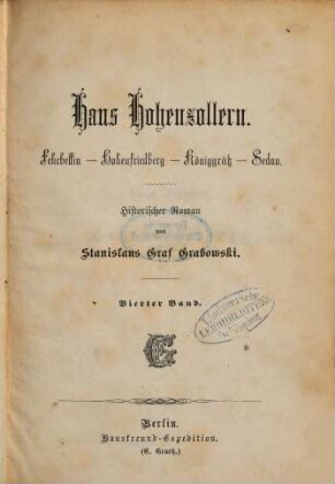 Haus Hohenzollern : Fehrbellin - Hohenfriedberg - Königgrätz - Sedan. Historischer Roman von Stanislaus Graf Grabowski, 4