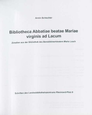 Bibliotheca Abbatiae beatae Mariae virginis ad Lacum : Zimelien aus der Bibliothek des Benediktinerklosters Maria Laach
