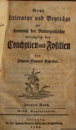 Neue Litteratur und Beyträge zur Kenntniß der Naturgeschichte vorzüglich der Conchylien und Foßilien. 2. 1785