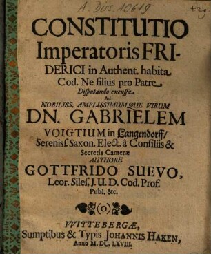 Constitutio imperatoris Friderici in authent. habita cod. ne filius pro patre disputando excussa ad dn. Gabrielem Voigtium in Langendorff