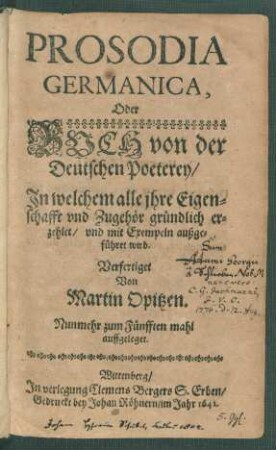 Prosodia Germanica, Oder Buch von der Deutschen Poeterey : In welchem alle ihre Eigenschafft und Zugehör gründlich erzehlet/ und mit Exempeln außgeführet wird