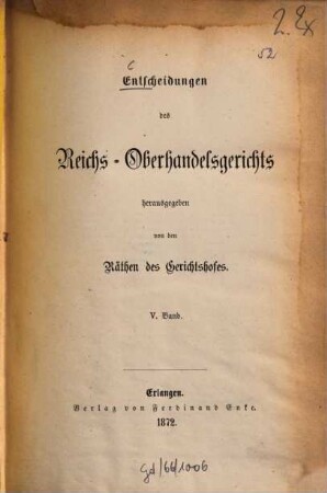 Entscheidungen des Reichs-Oberhandelsgerichts. 5. 1872