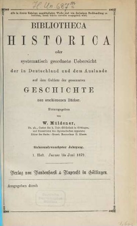 Bibliotheca historica oder systematisch geordnete Übersicht der in Deutschland und dem Auslande auf dem Gebiete der gesammten Geschichte neu erschienenen Bücher, 27. 1879, H. 1 - 2