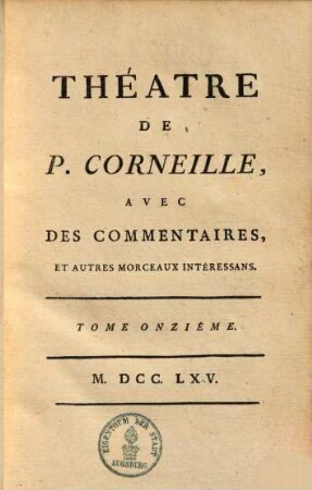 Théatre de P. Corneille : avec des commentaires, & autres morceaux intéressans. 11
