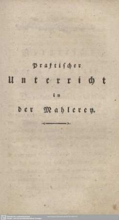 Praktischer Unterricht in der Mahlerey.