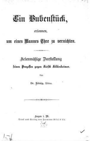 Ein Bubenstück, ersonnen, um eines Mannes Ehre zu vernichten : actenmäß. Darstellung s. Prozesses gegen Hirsch Hildesheimer / von [Adolf] König
