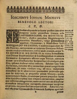 Chronicon Montis Sereni Sive Lauterbergense : Ante CCCCXL Annos Collectvm, & jamdudum à ... Marqvardo Frehero atque Henrico Meibomio promissum, Nvnc Demvm Vna Cvm Vetervm Misniae Marchionvm In Eodem Monvmento Aeri Inciso, Aliorvmqve Monasteriorvm Chronicis Vetvstis Ac Fvndationibvs, ex Codd. MStis Editvm ...