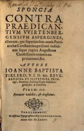 Spongia Contra Praedicantivm VVirtenbergensivm Aspergines, illorum, qui superioribus annis Patriarchae Constantinopolitani iudicium super capita Augustanae Confessionis temerè expetiuerunt, &c.