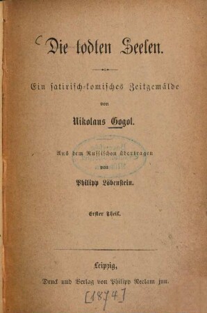 Die todten Seelen : Ein satirisch-komisches Zeitgemälde von Nikolaus Gogol. Aus dem Russischen übertragen von Philipp Löbenstein. 1