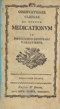 Observationes Clinicae Ad Dvctvm Medicationvm In Nosocomio Generali Varsaviensi : Fascicvlvs ..., 1