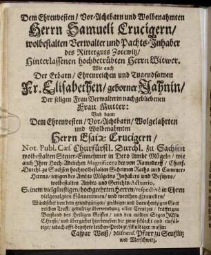 Dem Ehrenvesten/ Vor-Achtbaren und Wolbenahmten Herrn Samueli Crucigern [...] Fr. Elisabethen/ geborner Jahnin [...] Herrn Esaiæ Crucigern [...]