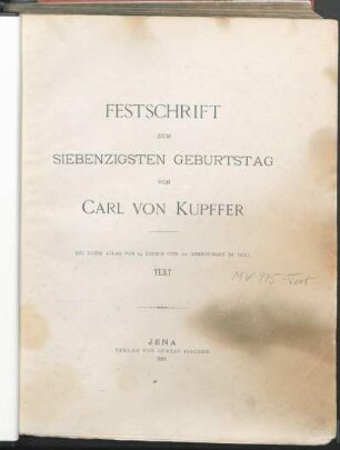 [1]: Festschrift zum siebenzigsten Geburtstag von Carl von Kupffer : Text
