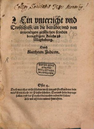 Ein vnterricht vnd Trostschrifft an die betrübte vnd von inwendigen geistlichen feinden beengstigete Kirche zu Magdeburg