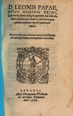 D. Leonis Papae, Hvivs Nominis Primi ... Epistolae decretales ac familiares, quae quidem hactenus reperiri potuerunt omnes : Altera iam vice summa cum prouidentia ad antiquissima exemplaria correctae