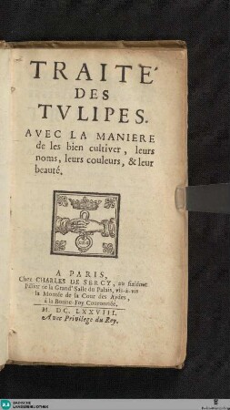 Traité Des Tvlipes : Avec La Maniere de les bien cultiver, leurs noms, leurs couleurs, & leur beauté