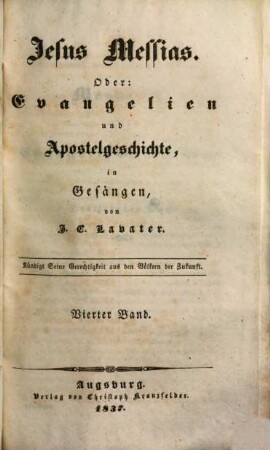 J. C. Lavaters sämmtliche Werke, 4. Jesus Messias, oder Die Evangelien und Apostelgeschichte in Gesängen ; 4