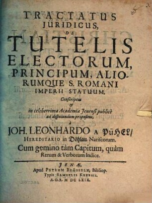Tractatus Iuridicus De Tutelis Electorum, Principum, Aliorumque S. Romani Imperii Statuum