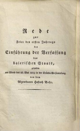 Rede zur Feier des ersten Jahrtags der Einführung der Verfassung des Baierischen Staats : gehalten am Abend des 26. Mai 1819 in der Stände-Versammlung