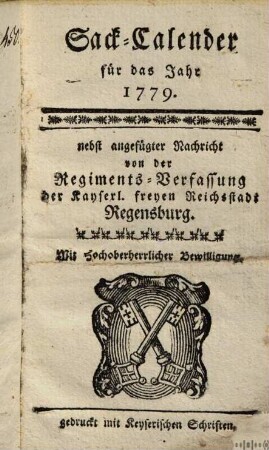 Sack-Calender für das Jahr 1779. : nebst angefügter Nachricht von der Regiments-Verfassung der Kayserl. freyen Reichsstadt Regensburg
