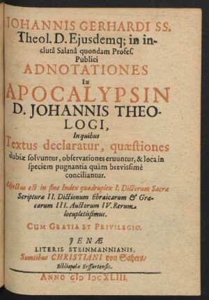 Johannis Gerhardi ... Adnotationes In Apocalypsin D. Johannis Theologi : In quibus Textus declaratur, quaestiones dubiae solvuntur, observationes eruuntur, & loca in speciem pugnantia quam brevissime conciliantur ...