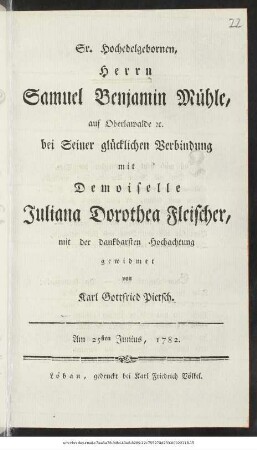 Sr. Hochedelgebornen, Herrn Samuel Benjamin Mühle, auf Oberlawalde [et]c. bei Seiner glücklichen Vebrindung mit Demoiselle Juliana Dorothea Fleischer, mit der dankbarsten Hochachtung gewidmet