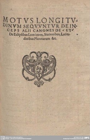MOTUS LONGITUDINUM SEQUUNTUR DE INCEPS ALII CANONES DE [.] ET [.] De Eclipsibus Luminum, Stationibus, Latitudinibus Planetarum & c.