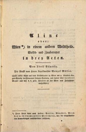 Komisches Theater, 6. Enthält: Aline, oder Wien in einem andern Welttheile, Volkszauberoper in drey Acten. Die schlimme Liesel, Lustspiel in einem Act. Wien, Paris, London und Constantinopel, Zauberspiel in drey Acten