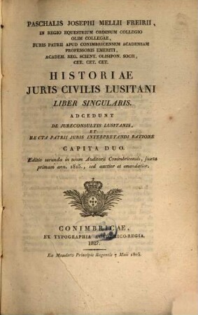 Paschalis Josephi Mellii Freirii ... institutiones juris civilis Lusitani : cum publici tum privati, 6. Liber singularis Historiae Iuris Civilis Lusitani