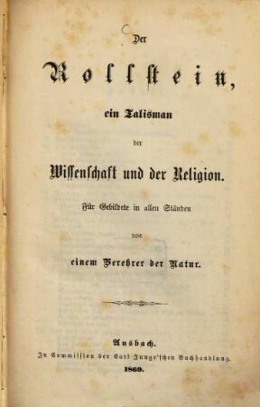 Der Rollstein, ein Talisman der Wissenschaft und Religion : Für Gebildete in allen Ständen von einem Verehrer der Natur