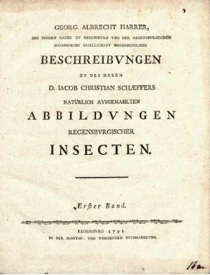 Georg Albrecht Harrer Beschreibungen zu des Herrn Jacob. Christ. Schäffers natürlich ausgemahlten Abbildungen Regensburgischer Insecten