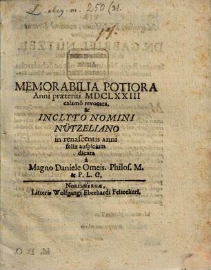 Memorabilia potiora anni praeteriti 1673 calamo revocata, et inclyto nomini Nutzeliano in renascentis anni felix auspicicum dicata