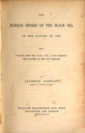 The Russian shores of the Black Sea in the autumn of 1852 : with a voyage down the Volga, and a tour through the country of the Don Cossacks