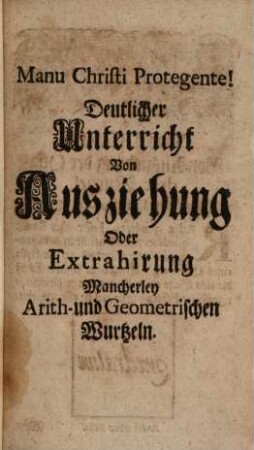 M. Christian Peschecks, Gymnas. Zitt. Coll. & Praec. Mattheseos Arith- und Geometrischer Wurtzel-Mann : Welcher Auf dem, nicht jederman bekannten, sehr hohen Berge derer Mathematischen Wissenschafften Die daselbst Befindlichen Arith- und Geometrischen Wurtzeln, als Radicem quadratam, cubicam, Zensizensicam ... lehret