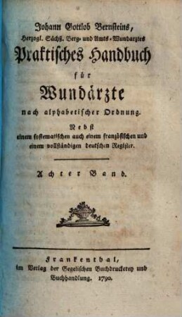 Johann Gottlob Bernsteins ... Praktisches Handbuch für Wundärzte : nach alphabetischer Ordnung ; nebst einem französischen und einem vollständigen deutschen Register, 8