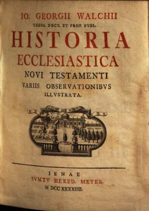 Io. Georgii Walchii ... Historia Ecclesiastica Novi Testamenti : Variis Observationibvs Illvstrata
