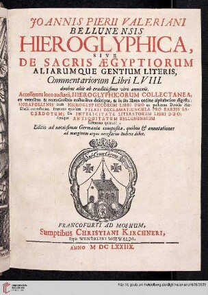 Joannis Pierii Valeriani ... Hieroglyphica, Sive De Sacris Aegyptiorum Aliarumque Gentium Literis, Commentariorum Libri LVIII. duobus aliis ab eruditissimo viro annexis