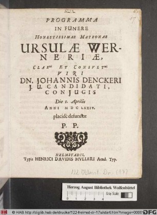 Programma In Funere Honestissimae Matronae Ursulae Werneriae, Clar[issi]mi Et Consult[issi]mi Viri Dn. Johannis Denckeri I.U. Candidati, Coniugis Die 1. Aprilis Anni MDCLXXIV. placide defunctae P.P.