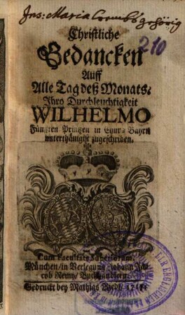 Christliche Gedancken Auff Alle Tag deß Monats. Ihro Durchleuchtigkeit Wilhelmo Fünfften Printzen in Chur-Bayrn unterthänigist zugeschriben