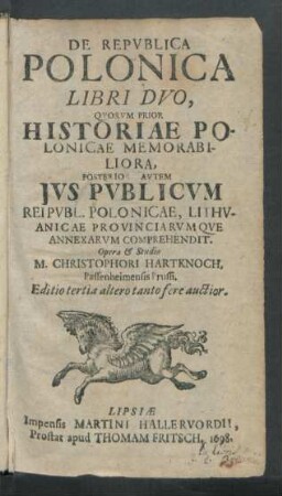 De Republica Polonica Libri Duo : Quorum Prior Historiae Polonicae Memorabiliora, Posterior Autem Ius Publicum Reipubl. Polonicae, Lithuanicae Provinciarumque Annexarum Comprehendit