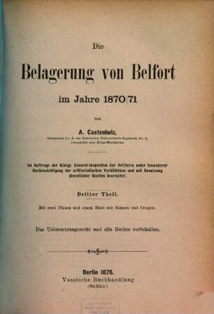 Die Belagerung von Belfort im Jahre 1870 / 71 : von A. Castenholz. Im Auftrage der K. General-Inspection der Artillerie, unter besonderer Berücksichtigung der artillerist. Verhältnisse und mit Benutzung dienstlicher Quellen bearbeitet. (Text), 3