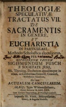 Theologiae Speculativae Tractatus ... : Methodo Scholastica Elucrubatus, 7.. De sacramentis in genere, et eucharistia in particulari
