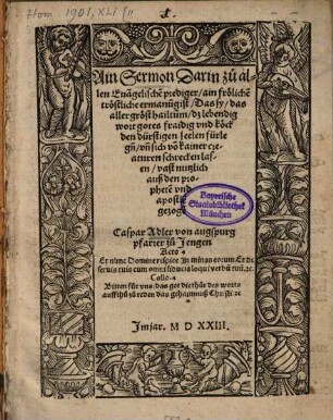 Ain Sermon, darin zu allen Evangelischen Prediger ain frölichen tröstliche ermanung ist, das sy das allergröst hailtum das lebendig wort gotes fraidig und köck den dürstigen seelen fürlegen und sich von kainer creaturen schrecken lasen : vast nutzlich auß den propheten und apostlen gezogen