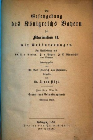 Die Gesetzgebung des Königreichs Bayern seit Maximilian II. : mit Erläuterungen, 2,7. Staats- und Verwaltungsrecht ; Bd. 7