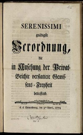 Serenissimi gnädigste Verordnung, die in Ansehung der Privat-Beichte verstattete Gewissens-Freyheit betreffend : d. d. Braunschweig, den 5ten Martii, 1775