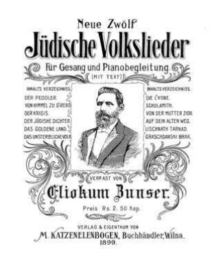 Neue zwölf jüdische Volkslieder für Gesang und Pianobegleitung : (mit Text) / verf. von Eliokum Zunser