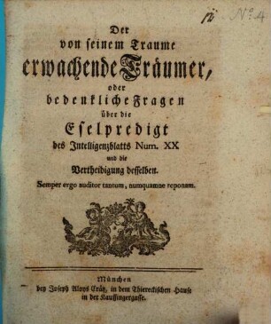 Der von seinem Traume erwachende Träumer oder bedenkliche Fragen über die Eselpredigt des Intelligenzblatts Num. XX. und die Vertheidigung desselben