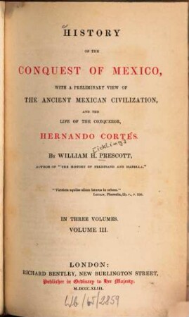 History of the conquest of Mexico : with a preliminary view of the ancient Mexican civilization, and the life of the conqueror, Hernando Cortés ; in three volumes. 3