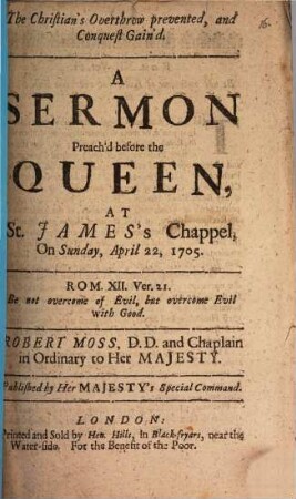 The Christian's overthrow prevented, and conquest gain'd : a sermon preach'd before the Queen, at St. James's Chappel, on Sunday, April 22, 1705