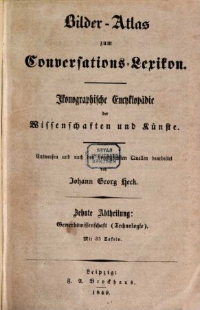 Bilder-Atlas zum Conversations-Lexikon : ikonographische Encyklopädie der Wissenschaften und Künste ; in zehn Abtheilungen, 10,[2]. Gewerbswissenschaft (Technologie) ; [Textband]