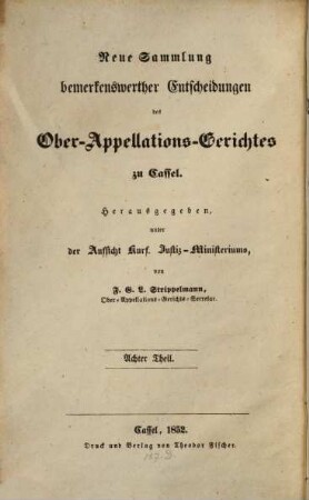 Neue Sammlung bemerkenswerther Entscheidungen des Ober-Appellations-Gerichtes zu Cassel = Collectionis notabiliorum decisionum Supremi Tribunalis Appellationum Hasso-Cassellani, 8. 1852